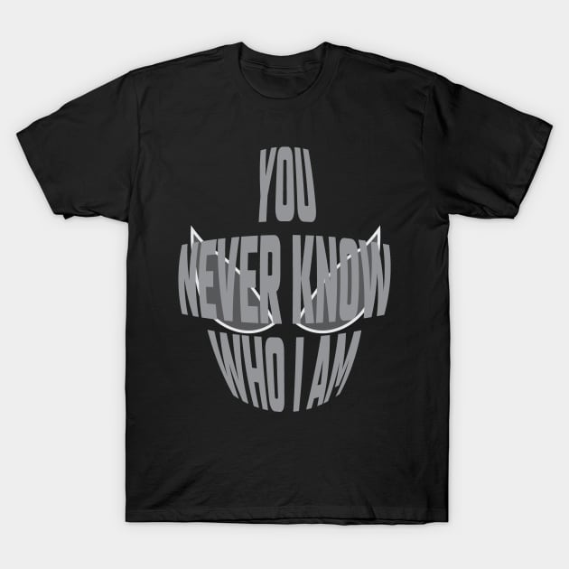 You Never Know Who I Am - 02 T-Shirt by SanTees